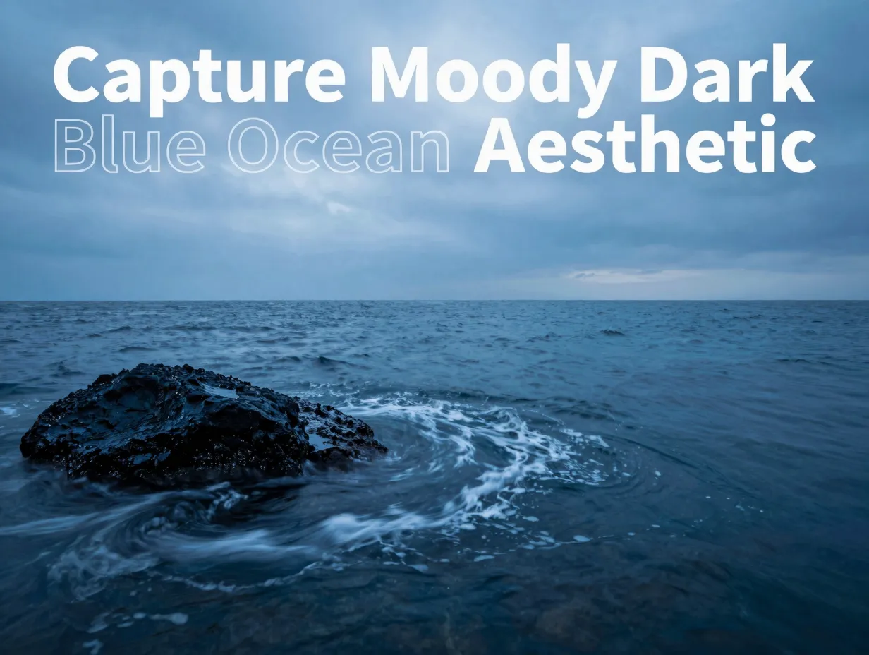 Capture moody dark blue ocean aesthetic